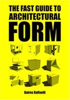 Couverture du livre « The fast guide to architectural form » de Raffaelli Baires aux éditions Bis Publishers