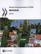 Couverture du livre « Examens environnementaux de l'OCDE : Mexique 2013 » de Ocde aux éditions Ocde