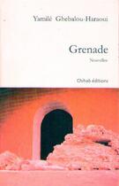 Couverture du livre « Grenade » de Yamile Haraoui Ghebalou aux éditions Chihab