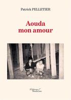 Couverture du livre « Aouda mon amour » de Patrick Pelletier aux éditions Baudelaire