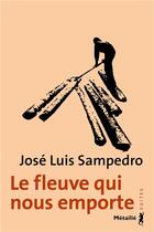 Couverture du livre « Le fleuve qui nous emporte » de Jose Luis Sampedro aux éditions Metailie