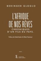 Couverture du livre « L afrique de nos reves : chroniques d un fils du pays. » de Gloglo Beringer aux éditions Sydney Laurent