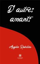 Couverture du livre « D'autres amants » de Angele Rabiller aux éditions Le Lys Bleu