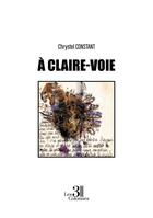 Couverture du livre « À claire-voie » de Chrystel Constant aux éditions Les Trois Colonnes