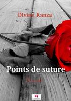 Couverture du livre « Points de suture » de Kanza Divine aux éditions La Lettrine Culture