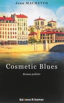 Couverture du livre « Cosmetic blues » de Jean Machetto aux éditions Ribamar
