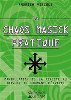 Couverture du livre « La Chaos Magick Pratique : Manipulation de la réalité par le courant Ovayki » de Andrieh Vitimus aux éditions Chronos Arenam