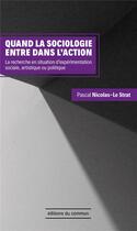 Couverture du livre « Quand la sociologie entre dans l'action » de Pascal Nicolas-Le Strat aux éditions Editions Du Commun