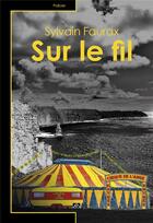 Couverture du livre « Sur le fil » de Sylvain Faurax aux éditions Editions Du Volcan