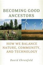 Couverture du livre « Becoming Good Ancestors: How We Balance Nature, Community, and Technol » de Ehrenfeld David aux éditions Oxford University Press Usa