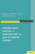 Couverture du livre « Evidence-Based Practice in Educating Deaf and Hard-of-Hearing Students » de Marschark Marc aux éditions Oxford University Press Usa