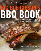 Couverture du livre « BIG BOB GIBSON''S BBQ BOOK - RECIPES AND SECRETS FROM A LEGENDARY BARBECUE JOINT » de Chris Lilly aux éditions Clarkson Potter