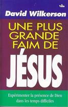 Couverture du livre « Une plus grande faim de Jésus » de David Wilkerson aux éditions Vida