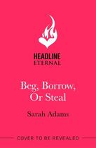 Couverture du livre « BEG, BORROW, OR STEAL » de Sarah Adams aux éditions Hachette