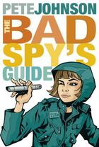 Couverture du livre « The Bad Spy's Guide » de Pete Johnson aux éditions Rhcb Digital