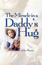 Couverture du livre « Miracle in a Daddy's Hug GIFT » de John Burns aux éditions Howard Books