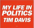Couverture du livre « Tim davis my life in politics » de Davis aux éditions Aperture