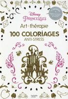 Couverture du livre « Art-thérapie ; Disney Princesses ; 100 coloriages anti-stress » de  aux éditions Hachette Pratique