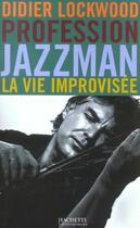 Couverture du livre « Profession Jazzman - La vie improvisée » de Didier Lockwood aux éditions Hachette Litteratures
