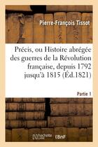 Couverture du livre « Precis, ou histoire abregee des guerres de la revolution francaise. partie 1 - , depuis 1792 jusqu'a » de Tissot-P-F aux éditions Hachette Bnf