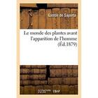 Couverture du livre « Le monde des plantes avant l'apparition de l'homme » de Saporta aux éditions Hachette Bnf