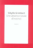 Couverture du livre « Une absence totale d'instinct » de Sibylle Grimbert aux éditions Seuil