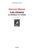 Couverture du livre « Les clowns ; le dictateur et l'artiste » de Norman Manea aux éditions Seuil