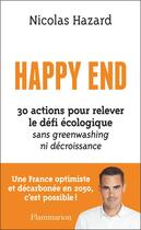 Couverture du livre « Happy end : 30 actions pour relever le défi écologique sans greenwashing ni décroissance » de Nicolas Hazard aux éditions Flammarion