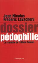 Couverture du livre « Dossier pédophilie ; le scandale de l'affaire Dutroux » de Jean Nicolas et Frederic Lavachery aux éditions Flammarion