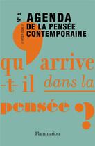 Couverture du livre « Agenda de la pensée contemporaine Tome 6 ; qu'arrive-t-il dans la pensée ? » de Francois Jullien aux éditions Flammarion