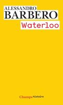 Couverture du livre « Waterloo » de Alessandro Barbero aux éditions Flammarion