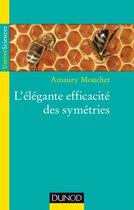 Couverture du livre « L'élégante efficacité des symétries » de Amaury Mouchet aux éditions Dunod