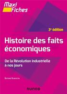 Couverture du livre « Maxi fiches : histoire des faits économiques ; de la révolution industrielle à nos jours (3e édition) » de Bertrand Blancheton aux éditions Dunod