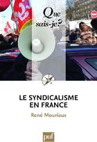 Couverture du livre « Le syndicalisme en France (6e édition) » de Rene Mouriaux aux éditions Que Sais-je ?