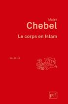 Couverture du livre « Le corps en Islam (3e édition) » de Malek Chebel aux éditions Puf