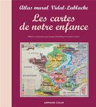 Couverture du livre « Les cartes de notre enfance ; atlas mural Vidal-Lablache » de Jacques Scheibling et Caroline Leclerc aux éditions Dunod