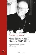 Couverture du livre « Monseigneur Gabriel Matagrin (1919-2004) » de Olivier Landron aux éditions Cerf