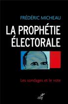 Couverture du livre « La prophétie électorale ; les sondages et le vote » de Frederic Micheau aux éditions Cerf