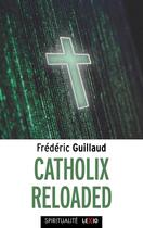 Couverture du livre « Catholix reloaded : Essai sur la vérité du christianisme » de Frederic Guillaud aux éditions Cerf