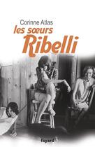 Couverture du livre « Les soeurs Ribelli » de Corinne Atlas aux éditions Fayard