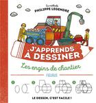 Couverture du livre « J'apprends à dessiner : les engins de chantier » de Philippe Legendre aux éditions Fleurus