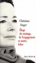 Couverture du livre « L'éloge du mariage, de l'engagement et autres folies » de Christiane Singer aux éditions Albin Michel