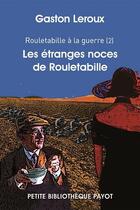 Couverture du livre « Rouletabille à la guerre t.2 ; les étranges noces de Rouletabille » de Gaston Leroux aux éditions Payot