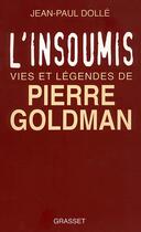Couverture du livre « L'insoumis ; vies et légendes de Pierre Goldman » de Jean-Paul Dolle aux éditions Grasset Et Fasquelle