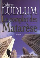 Couverture du livre « LE COMPLOT DES MATARESE » de Robert Ludlum aux éditions Grasset