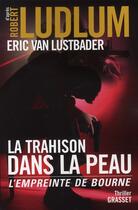 Couverture du livre « La trahison dans la peau ; l'empreinte de Bourne » de Robert Ludlum et Eric Van Lustbader aux éditions Grasset