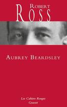 Couverture du livre « Aubrey Beardsley » de Robert Ross aux éditions Grasset Et Fasquelle