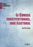 Couverture du livre « Le conseil constitutionnel, juge électoral (4e édition) » de Jean-Pierre Camby aux éditions Dalloz