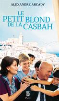 Couverture du livre « Le petit blond de la casbah » de Alexandre Arcady aux éditions Plon