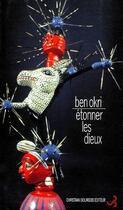 Couverture du livre « Etonner les dieux » de Ben Okri aux éditions Christian Bourgois